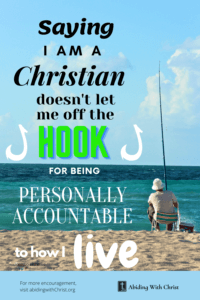 Link to Pinterest pin image of a man sitting in a folding chair fishing from a beach with text that reads "Saying I am a Christian doesn't let me off the hook for being personally accountable to how I live". 