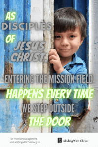 Link to Pinterest pin image of young boy peering out from behind an open door with text that reads "As disciples of Jesus Christ, entering the mission field happens every time we step outside the door". 
