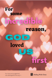 Link to Pinterest pin image of multiple, brightly lit hearts with text that reads "For some incredible reason, God loved us first". 