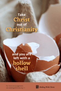 Link to Pinterest pin image of an broken eggshell with text that reads "Take Christ out of Christianity and you are left with a hollow shell". 