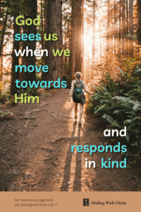 Link to Pinterest pin image of a young woman walking in the woods towards the morning sun with text that reads "God sees us when we move towards Him and responds in kind".