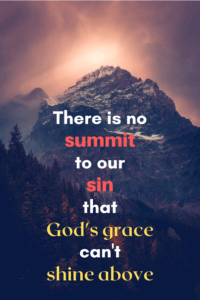 Link to Pinterest pin with image of a mountain with soft light over the top with text that reads "There is no summit to our sin that God's grace can't shine above". 