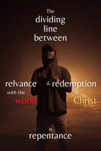 Link to Pinterest pin image of man looking to heaven with hands pressed together in prayer with text that reads "The dividing line between relevance with the world and redemption in Christ is repentance". 