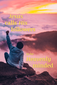 Click link to Pinterest pin with image of man sitting on mountaintop above clouds, facing a sunrise with text reading "Jesus calls His followers to be Heavenly minded". 