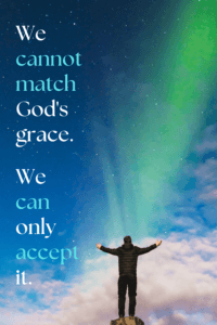 Click link to Pinterest pin image of man lifting arms in worship to a colorful sky with text that reads "We cannot match God's grace. We can only accept it."